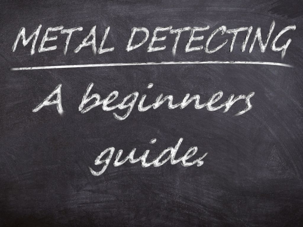Blackboard with Metal Detecting - A Beginners Guide written on it